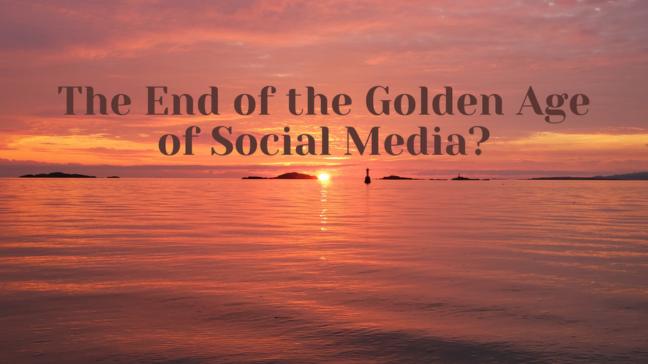 Are We At the End of the Golden Age of Social Media?